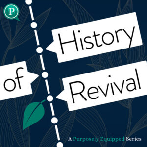 Purposely Equipped: History of Revival